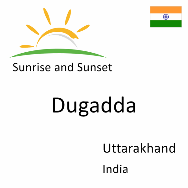 Sunrise and sunset times for Dugadda, Uttarakhand, India
