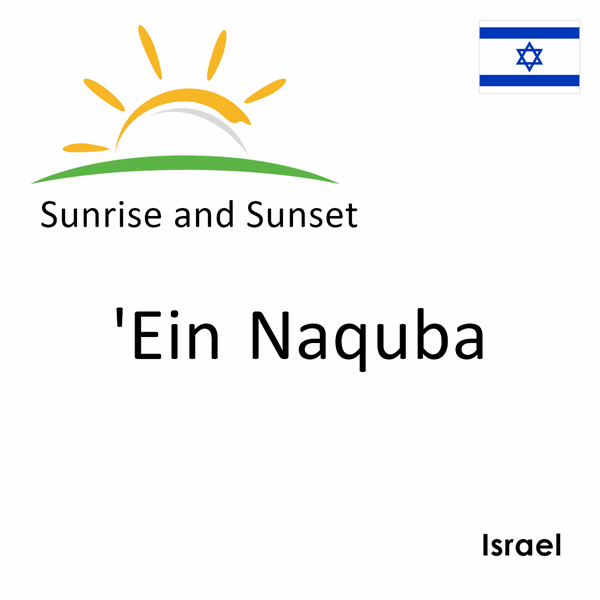 Sunrise and sunset times for 'Ein Naquba, Israel
