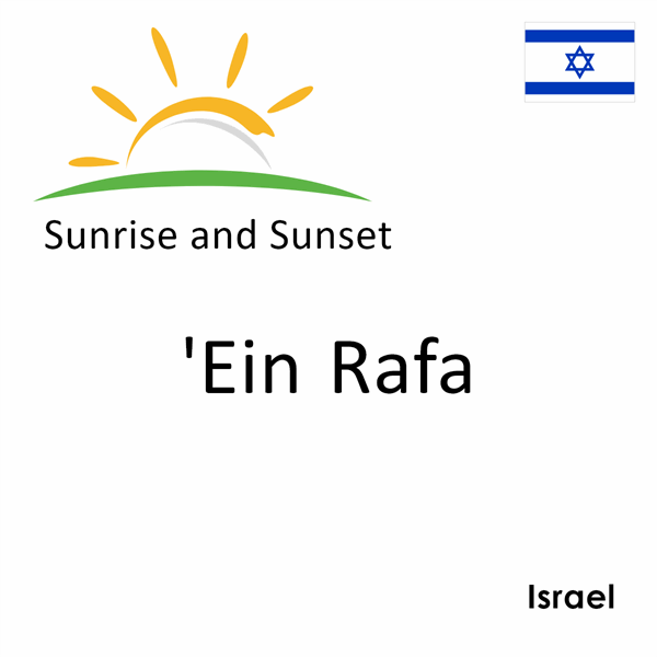 Sunrise and sunset times for 'Ein Rafa, Israel