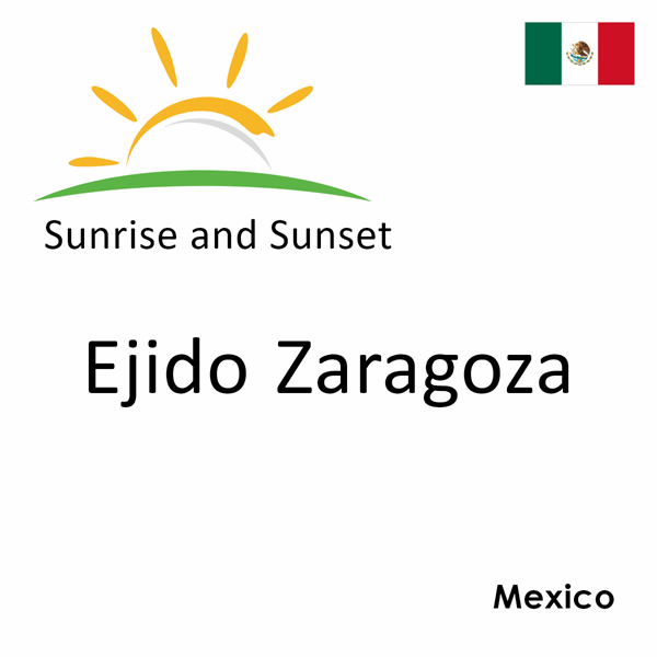 Sunrise and sunset times for Ejido Zaragoza, Mexico