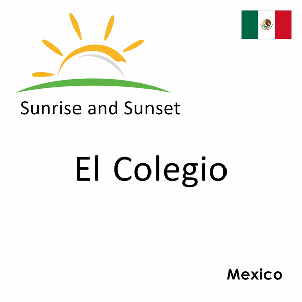 Sunrise and sunset times for El Colegio, Mexico