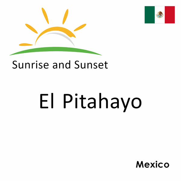 Sunrise and sunset times for El Pitahayo, Mexico