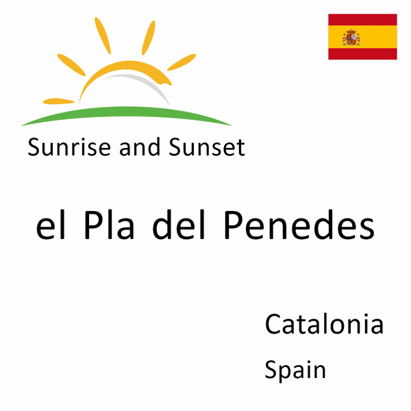 Sunrise and sunset times for el Pla del Penedes, Catalonia, Spain