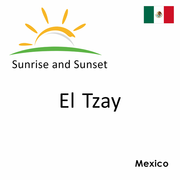 Sunrise and sunset times for El Tzay, Mexico