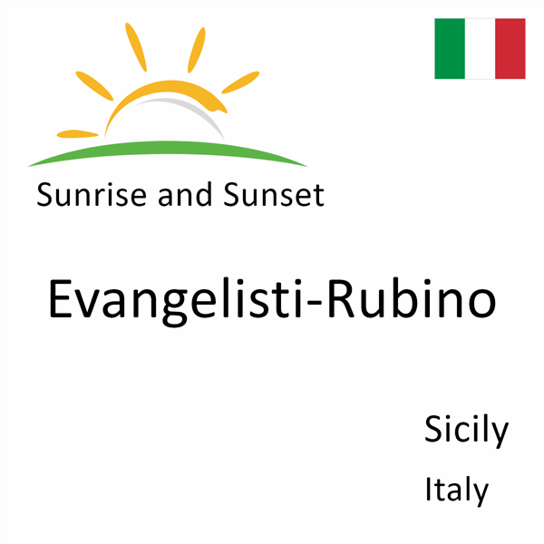 Sunrise and sunset times for Evangelisti-Rubino, Sicily, Italy