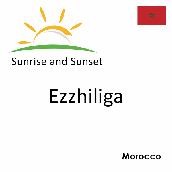 Sunrise and sunset times for Ezzhiliga, Morocco