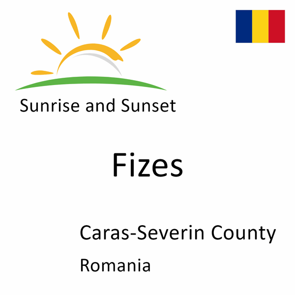 Sunrise and sunset times for Fizes, Caras-Severin County, Romania