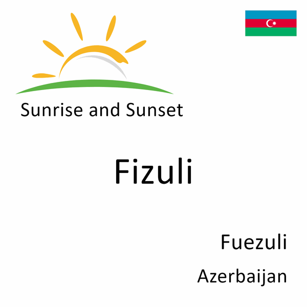 Sunrise and sunset times for Fizuli, Fuezuli, Azerbaijan