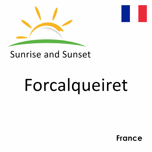 Sunrise and sunset times for Forcalqueiret, France
