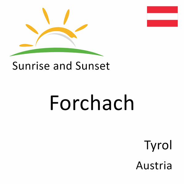Sunrise and sunset times for Forchach, Tyrol, Austria