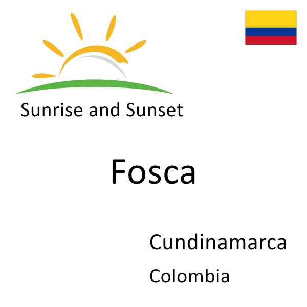 Sunrise and sunset times for Fosca, Cundinamarca, Colombia