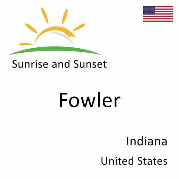 Sunrise and sunset times for Fowler, Indiana, United States