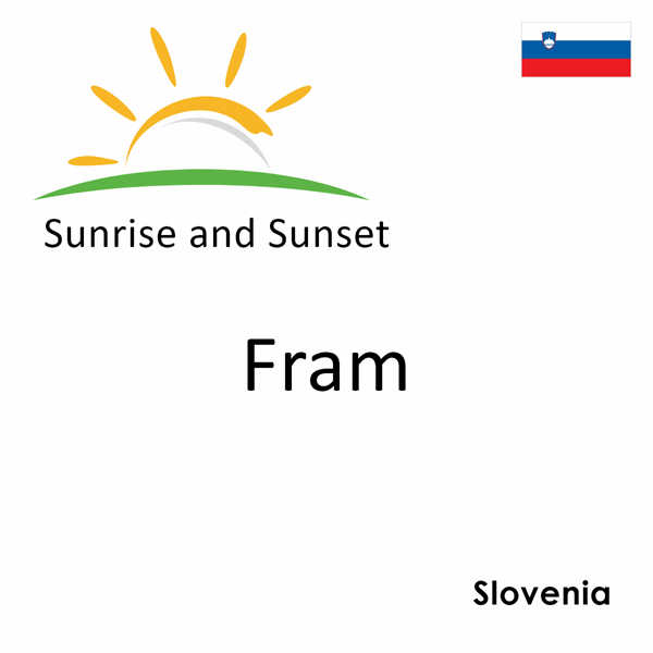 Sunrise and sunset times for Fram, Slovenia