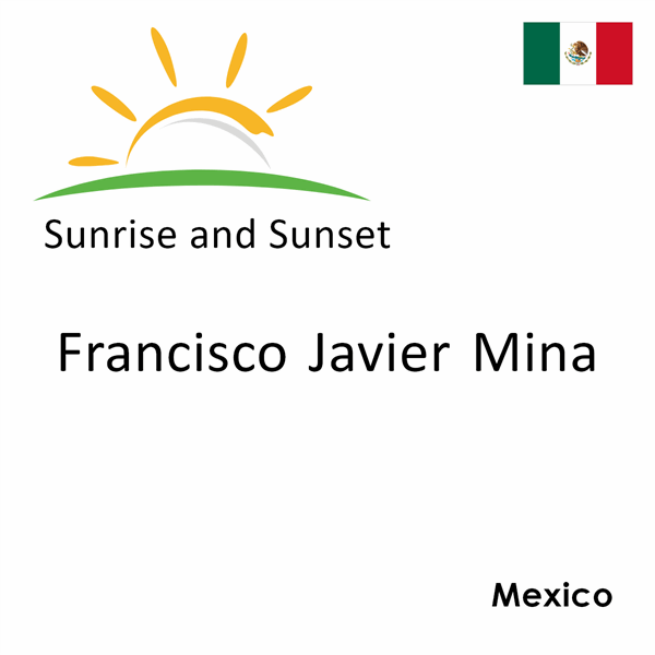 Sunrise and sunset times for Francisco Javier Mina, Mexico