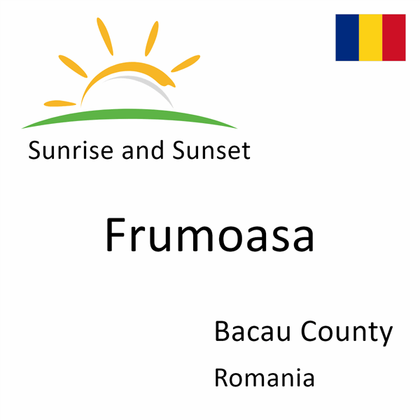 Sunrise and sunset times for Frumoasa, Bacau County, Romania