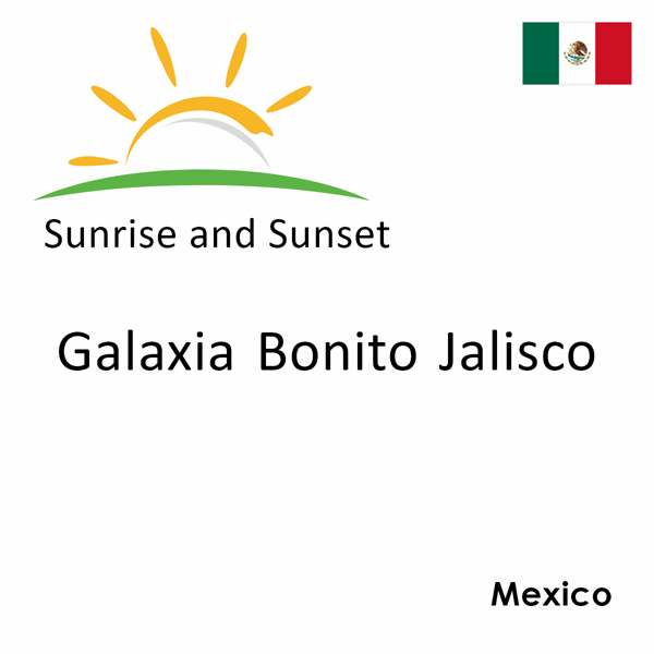 Sunrise and sunset times for Galaxia Bonito Jalisco, Mexico