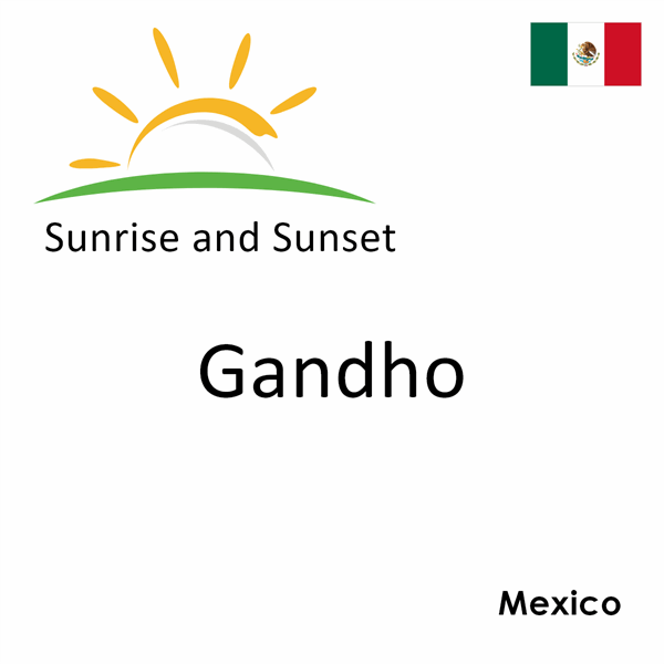 Sunrise and sunset times for Gandho, Mexico