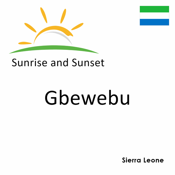 Sunrise and sunset times for Gbewebu, Sierra Leone