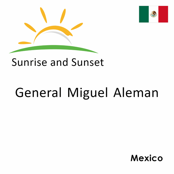 Sunrise and sunset times for General Miguel Aleman, Mexico