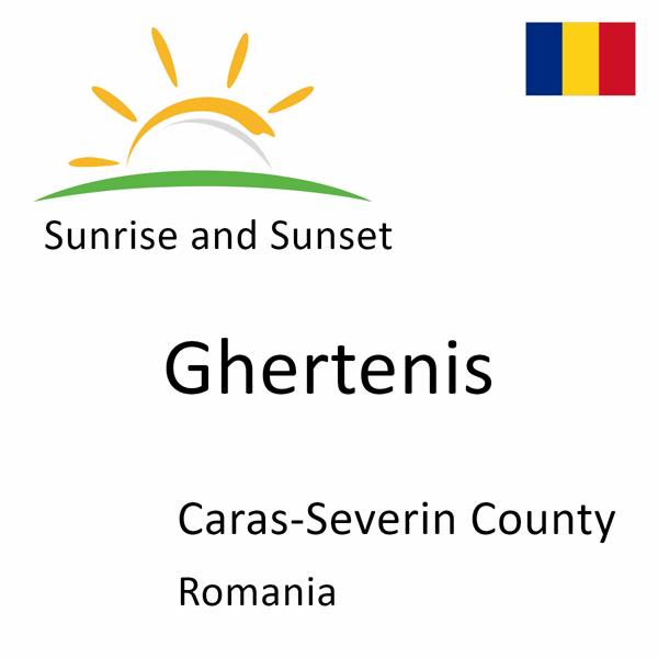Sunrise and sunset times for Ghertenis, Caras-Severin County, Romania