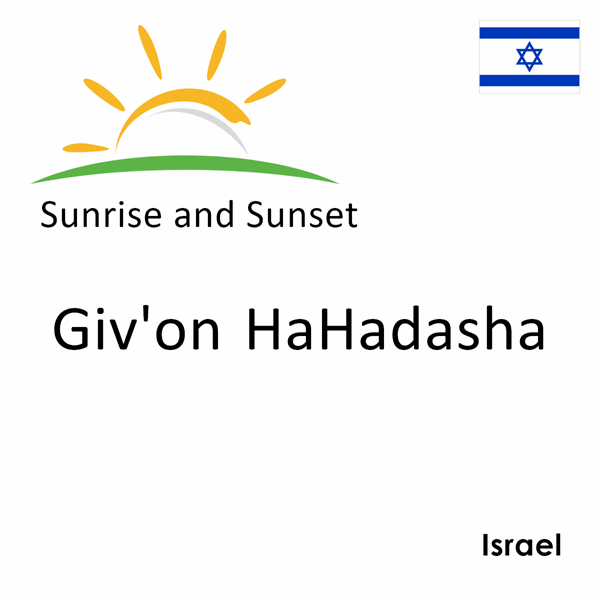Sunrise and sunset times for Giv'on HaHadasha, Israel
