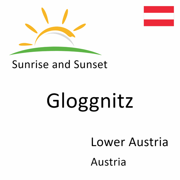 Sunrise and sunset times for Gloggnitz, Lower Austria, Austria