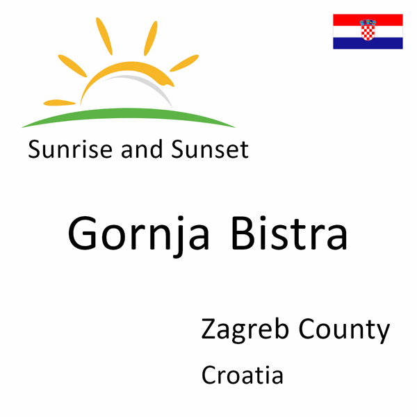 Sunrise and sunset times for Gornja Bistra, Zagreb County, Croatia