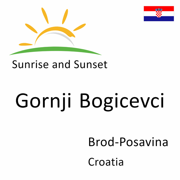 Sunrise and sunset times for Gornji Bogicevci, Brod-Posavina, Croatia