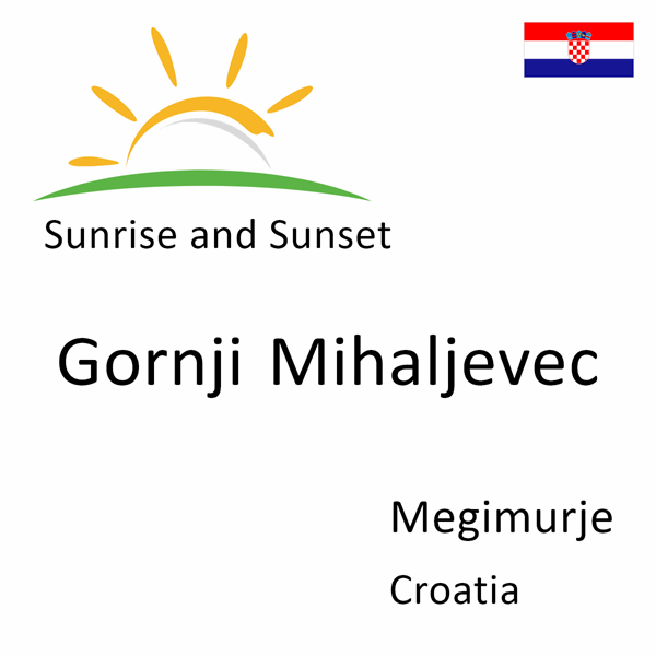 Sunrise and sunset times for Gornji Mihaljevec, Megimurje, Croatia