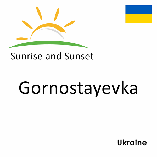 Sunrise and sunset times for Gornostayevka, Ukraine