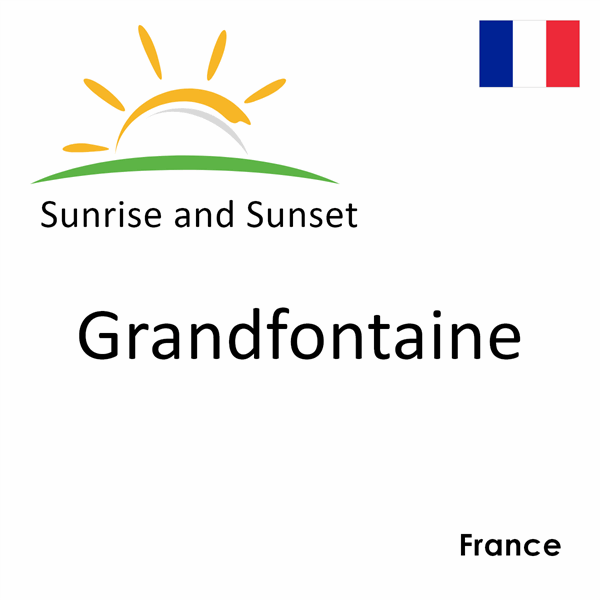 Sunrise and sunset times for Grandfontaine, France