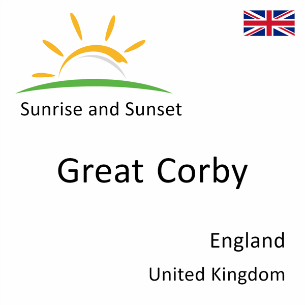Sunrise and sunset times for Great Corby, England, United Kingdom