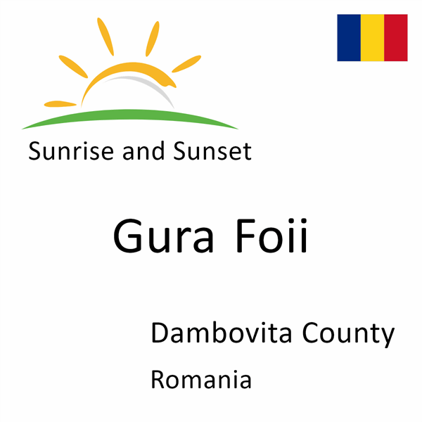 Sunrise and sunset times for Gura Foii, Dambovita County, Romania
