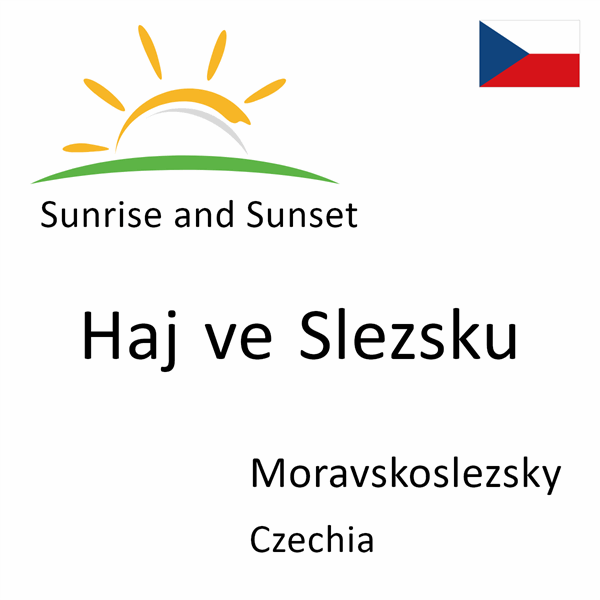 Sunrise and sunset times for Haj ve Slezsku, Moravskoslezsky, Czechia