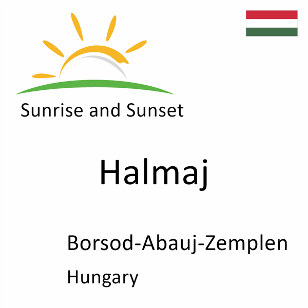 Sunrise and sunset times for Halmaj, Borsod-Abauj-Zemplen, Hungary