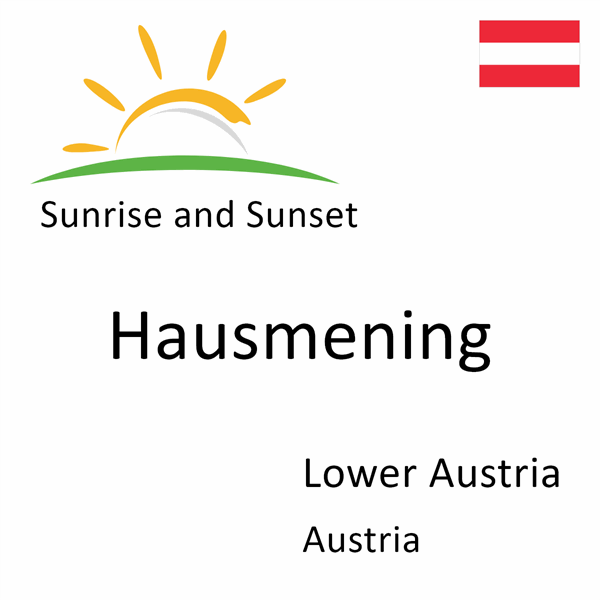 Sunrise and sunset times for Hausmening, Lower Austria, Austria