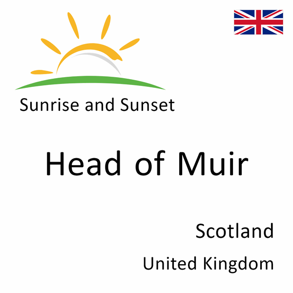Sunrise and sunset times for Head of Muir, Scotland, United Kingdom