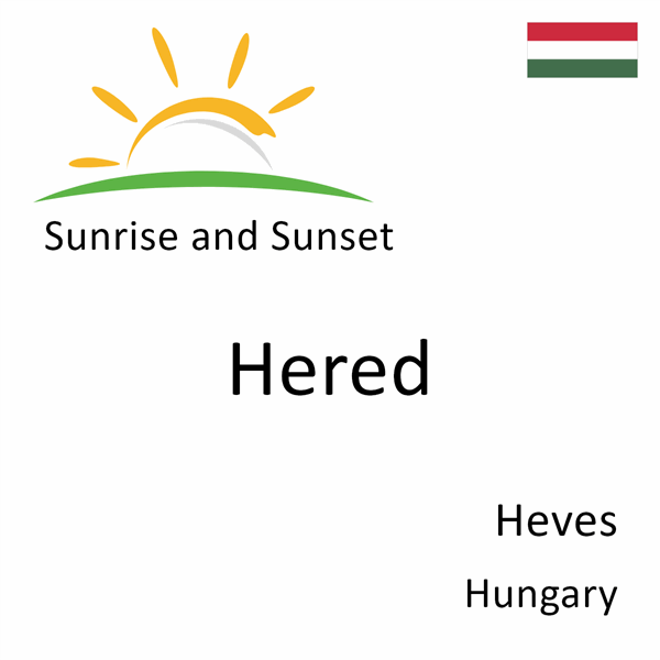 Sunrise and sunset times for Hered, Heves, Hungary