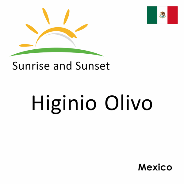Sunrise and sunset times for Higinio Olivo, Mexico