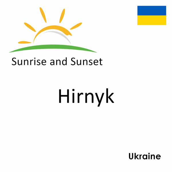 Sunrise and sunset times for Hirnyk, Ukraine
