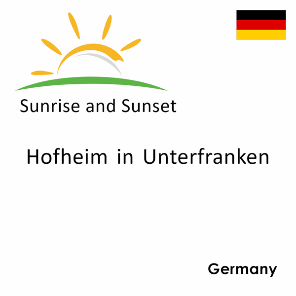 Sunrise and sunset times for Hofheim in Unterfranken, Germany