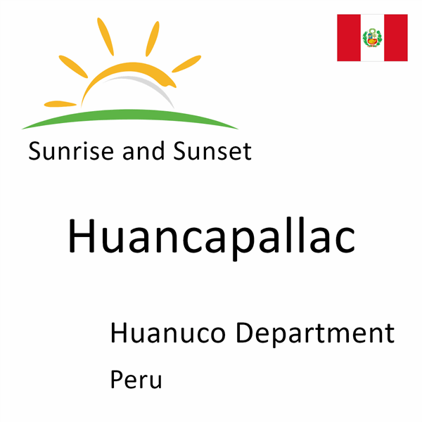 Sunrise and sunset times for Huancapallac, Huanuco Department, Peru