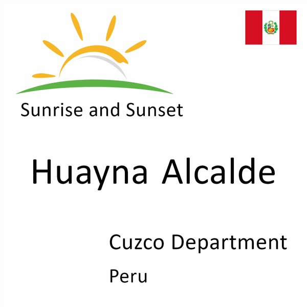 Sunrise and sunset times for Huayna Alcalde, Cuzco Department, Peru