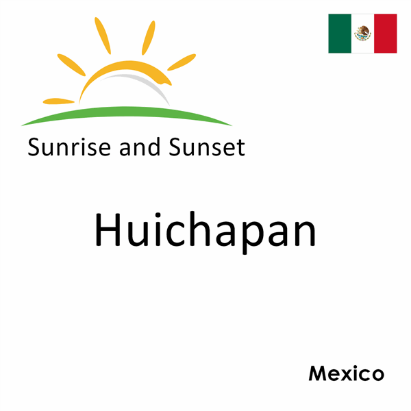 Sunrise and sunset times for Huichapan, Mexico