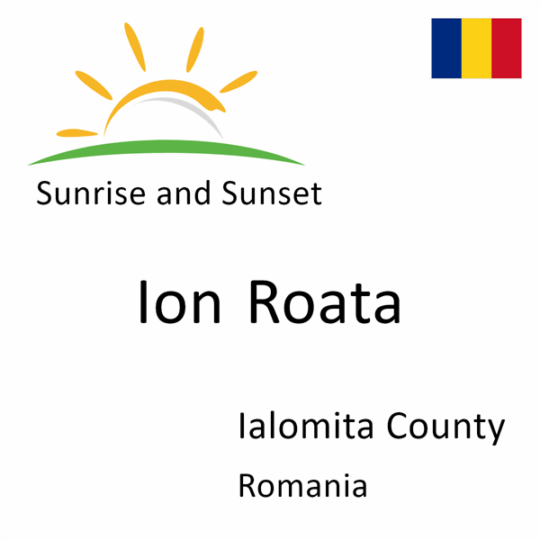 Sunrise and sunset times for Ion Roata, Ialomita County, Romania