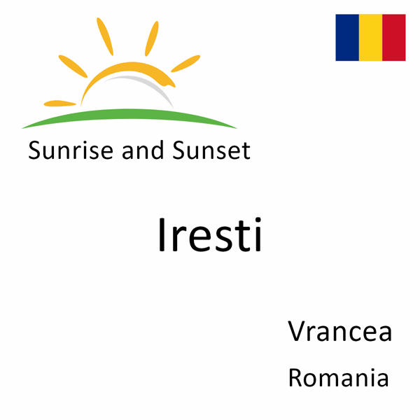 Sunrise and sunset times for Iresti, Vrancea, Romania