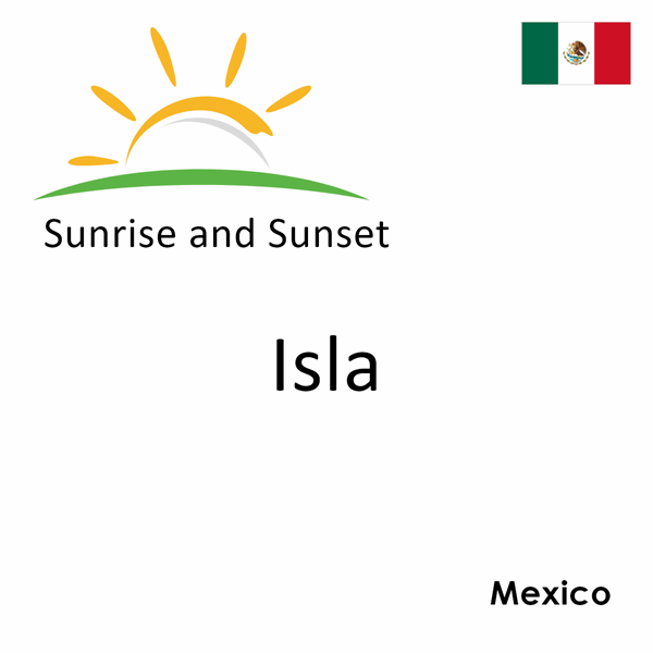 Sunrise and sunset times for Isla, Mexico