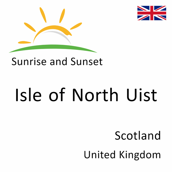 Sunrise and sunset times for Isle of North Uist, Scotland, United Kingdom