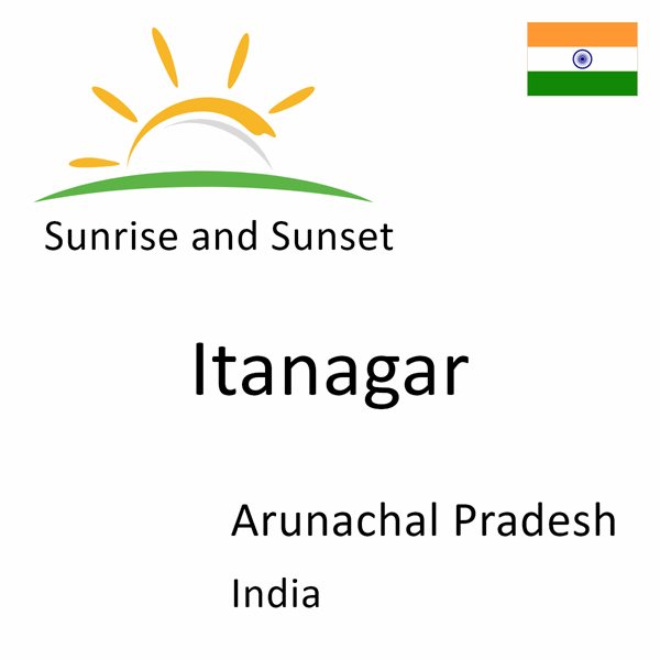 Sunrise and sunset times for Itanagar, Arunachal Pradesh, India