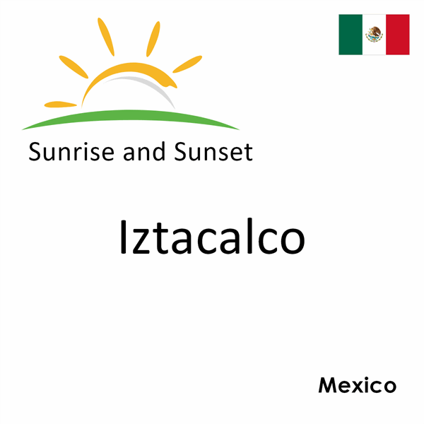 Sunrise and sunset times for Iztacalco, Mexico